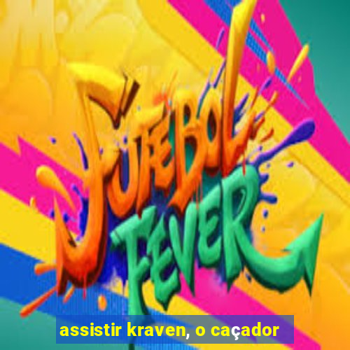 assistir kraven, o caçador